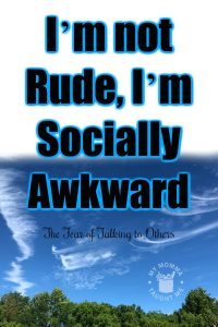 I’m Not Rude, I’m Socially Awkward